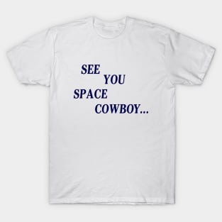 See You Space Cowboy T-Shirt